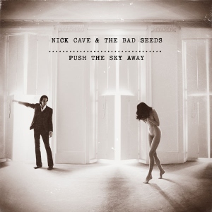 Nick Cave and the Bad Seeds - Push The Sky Away