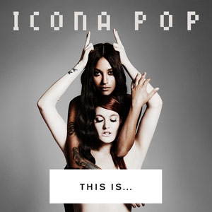 Icona Pop «This Is... Icona Pop»