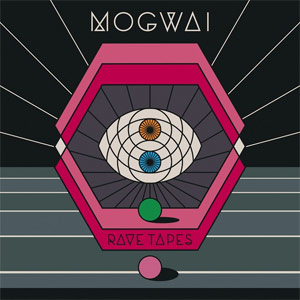 Mogwai «Rave Tapes»