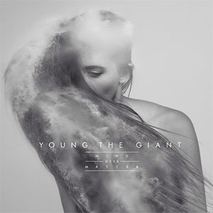 Young The Giant «Mind Over Matter»
